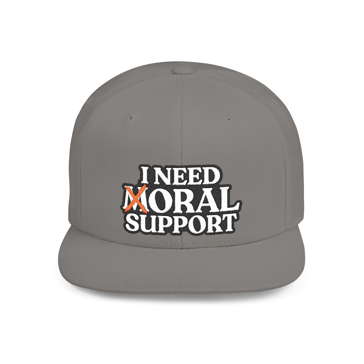 I Need Moral Support Flat Bill Snapback (Embroidery)