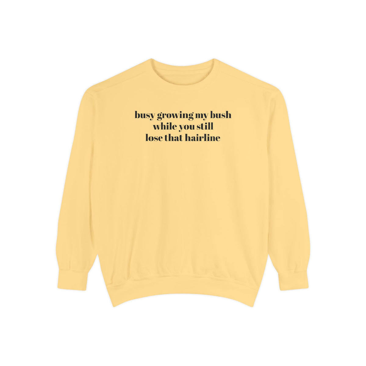 Growing My Bush Sweatshirt