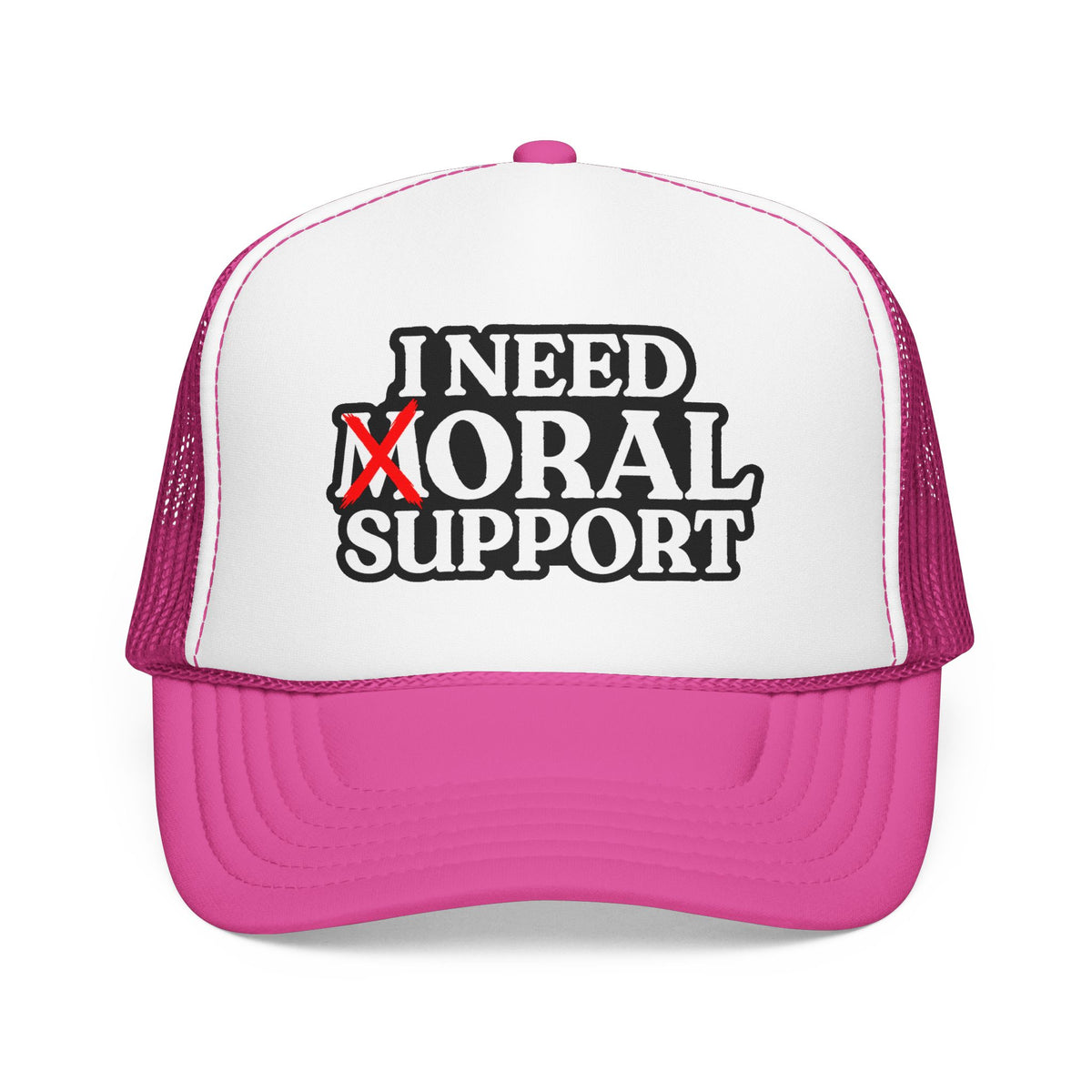 I Need Moral Support Foam Trucker Hat (Printed)