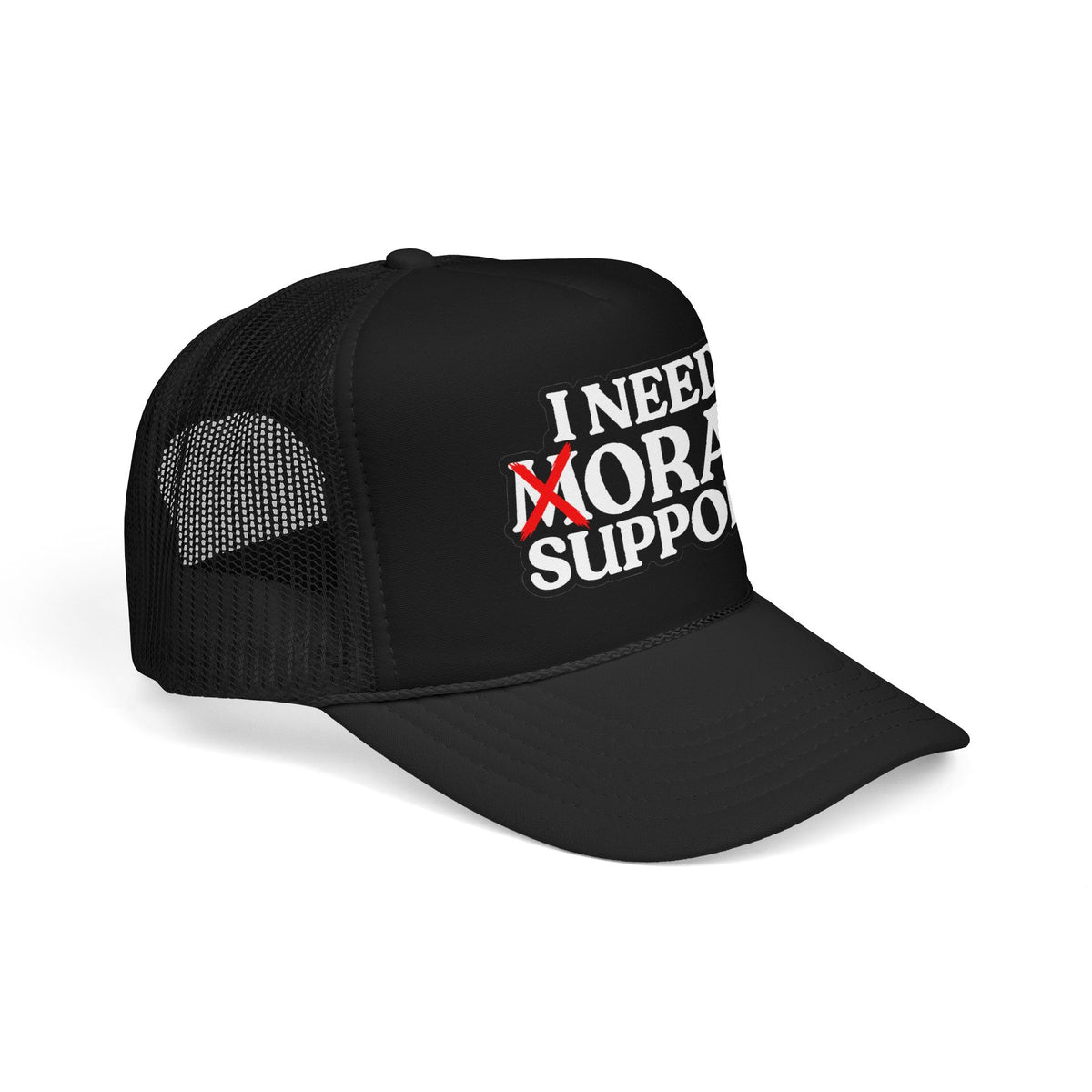 I Need Moral Support Foam Trucker Hat (Printed)