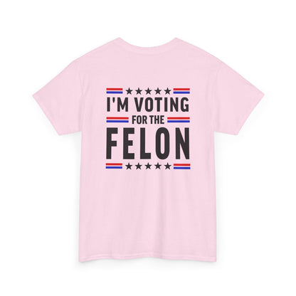 Im Voting For The Fel0n Unisex Heavy Cotton Tee