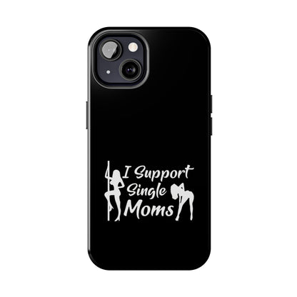 I Support Single Moms Tough iPhone Cases