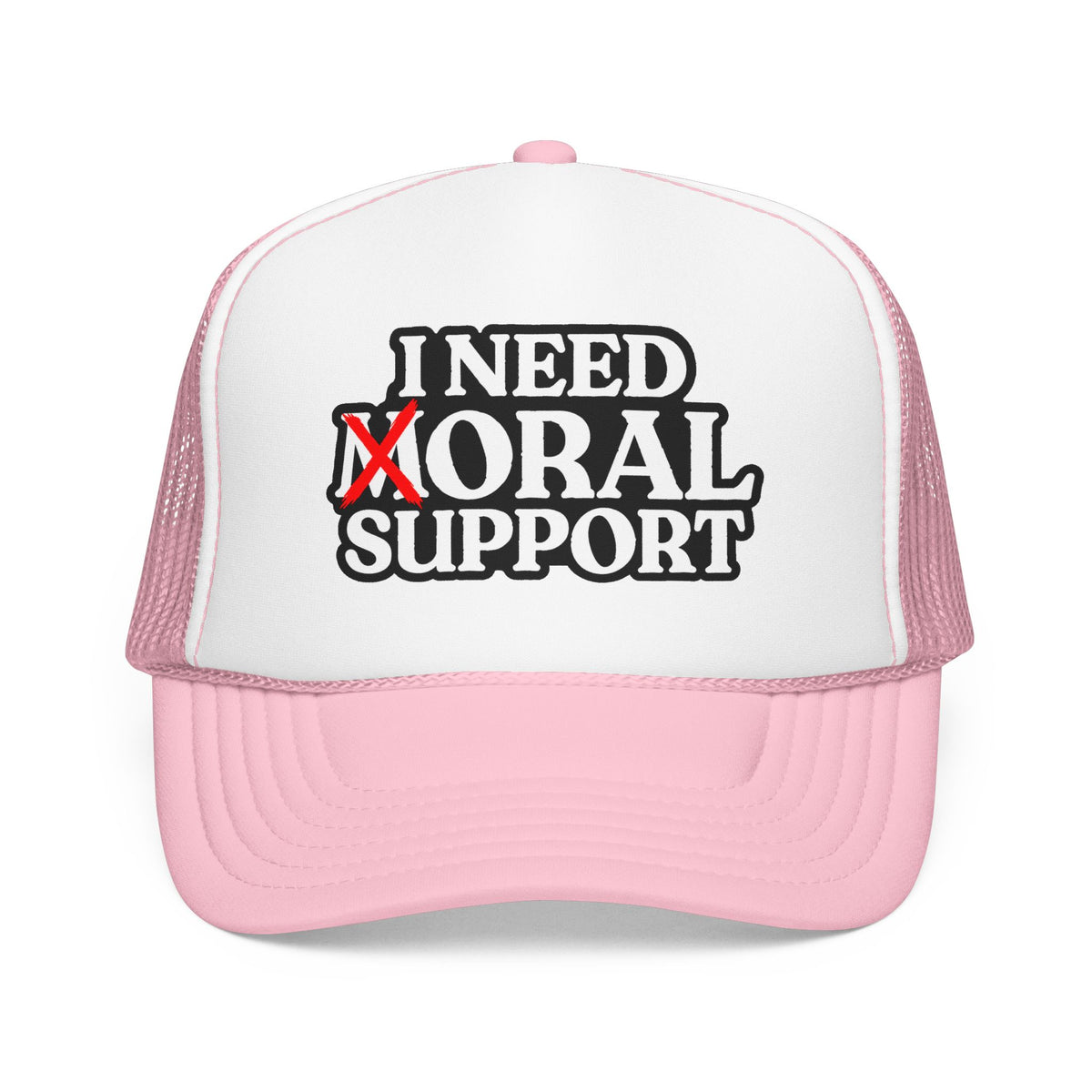 I Need Moral Support Foam Trucker Hat (Printed)