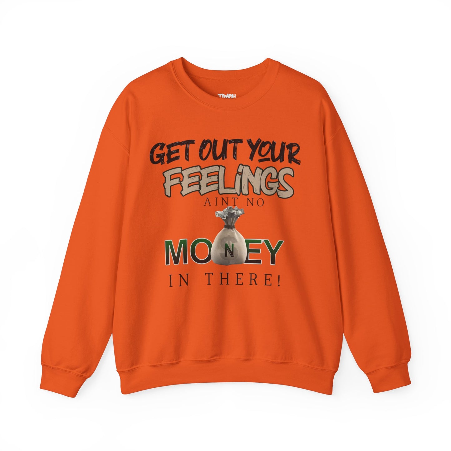 Get Out Your Feelings Aint No Money In There Unisex Heavy Blend™ Crewneck Sweatshirt