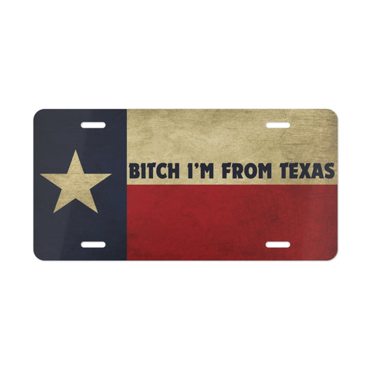 B*tch I'm From Texas Vanity Plate Made In The USA!