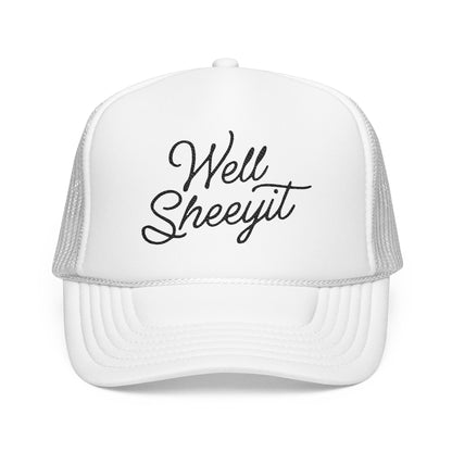 Well Sheeyit Foam Trucker Hat (Embroidery)