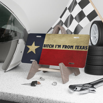 B*tch I'm From Texas Vanity Plate Made In The USA!