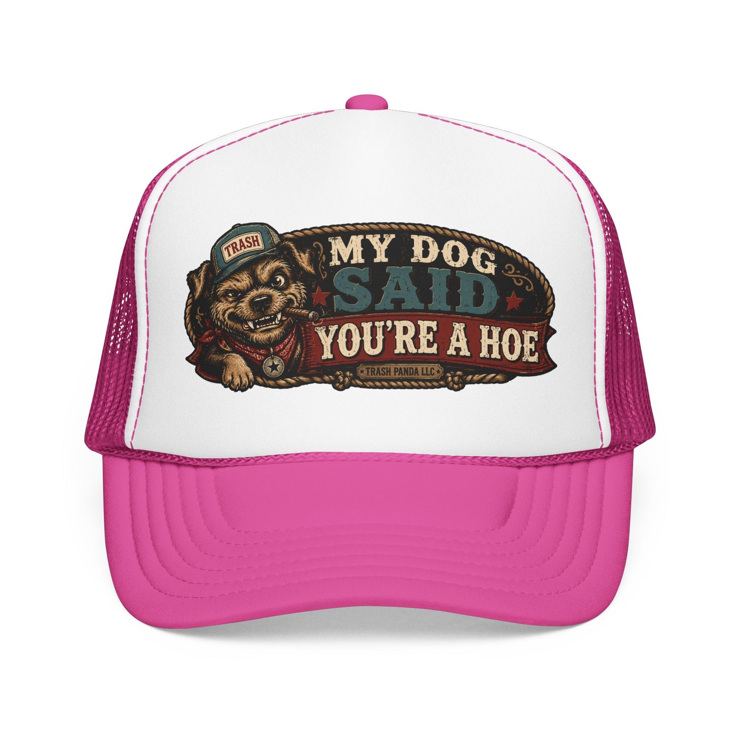 My Dog Said You're A H*e Foam Trucker Hat (Printed)