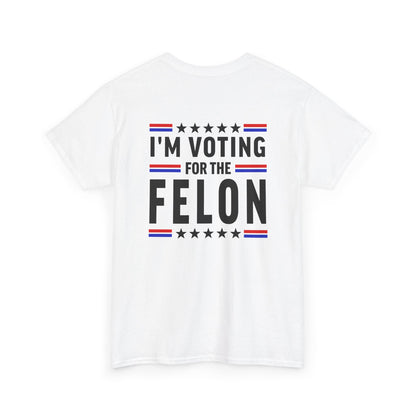 Im Voting For The Fel0n Unisex Heavy Cotton Tee