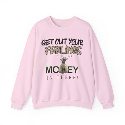 Get Out Your Feelings Aint No Money In There Unisex Heavy Blend™ Crewneck Sweatshirt