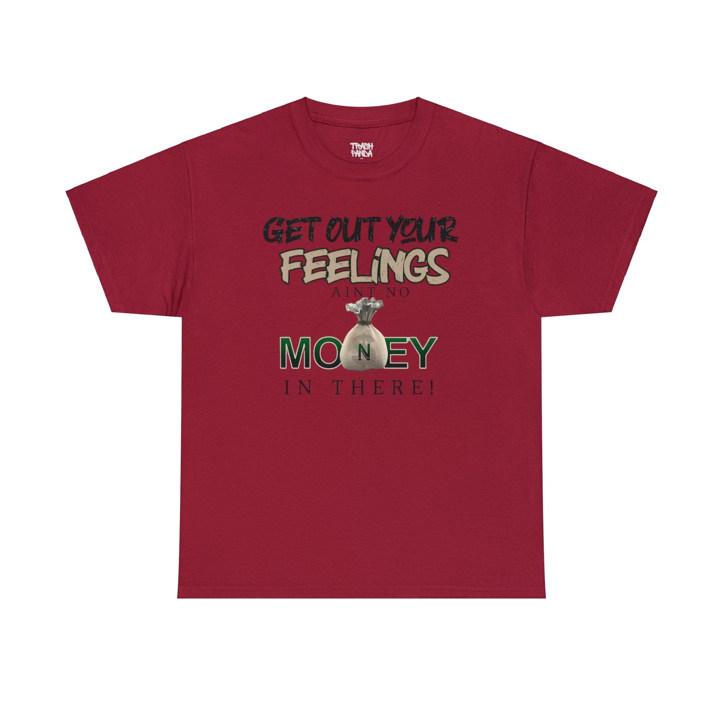 Get Out Your Feelings Aint No Money In There Unisex Heavy Cotton Tee