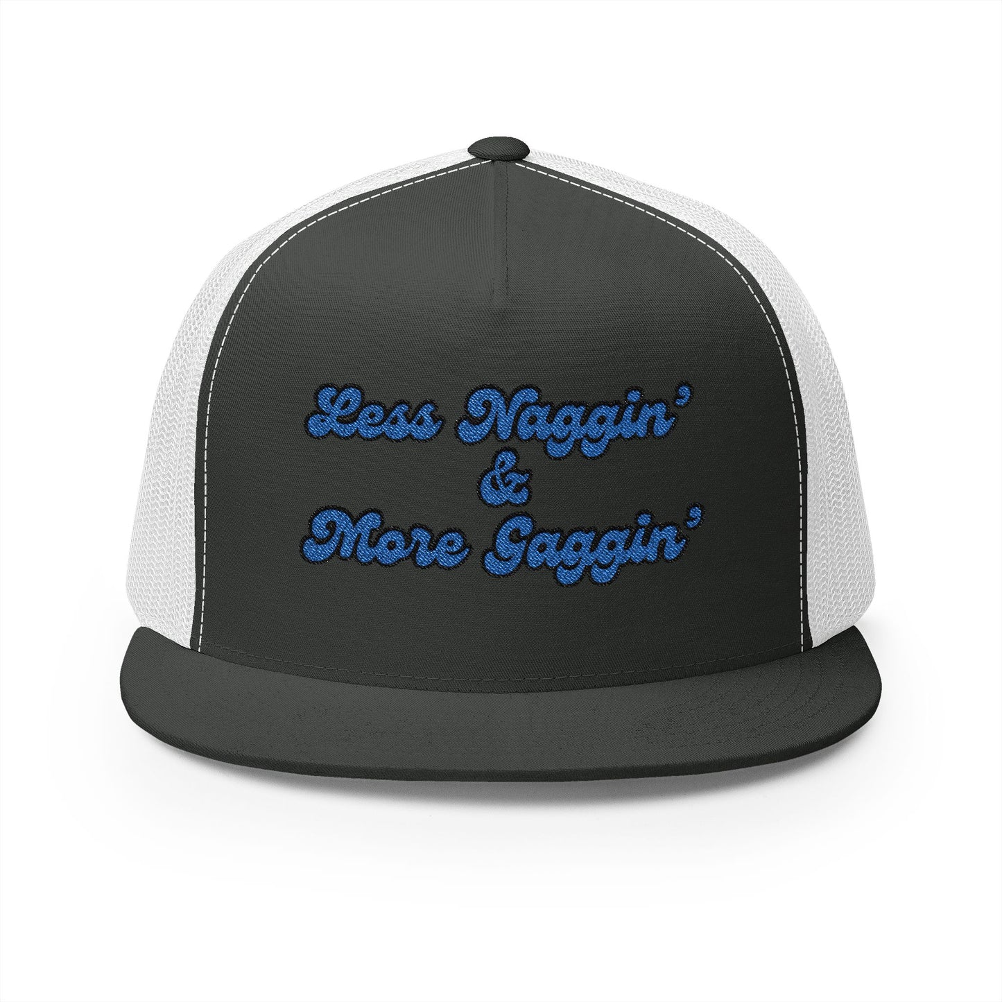 Less Naggin' & More Gaggin' Panel Trucker Cap (Embroidery)