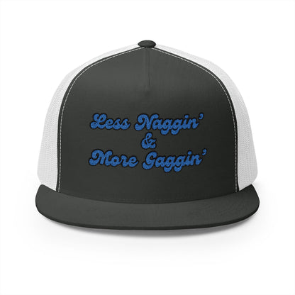 Less Naggin' & More Gaggin' Panel Trucker Cap (Embroidery)